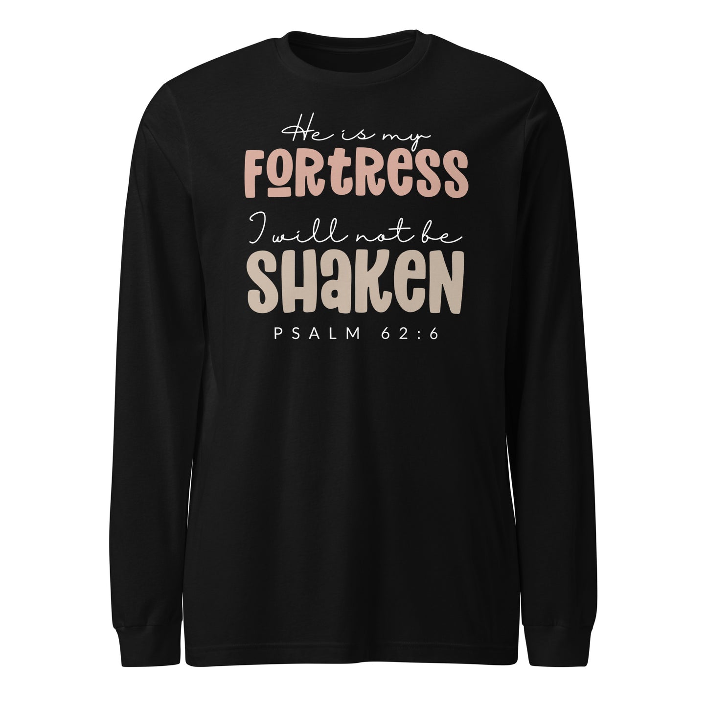 He is My Fortress I will Not Be Shaken Women's Long Sleeve Tee