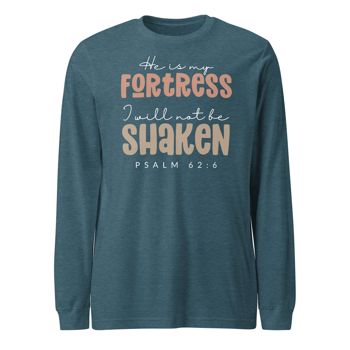 He is My Fortress I will Not Be Shaken Women's Long Sleeve Tee