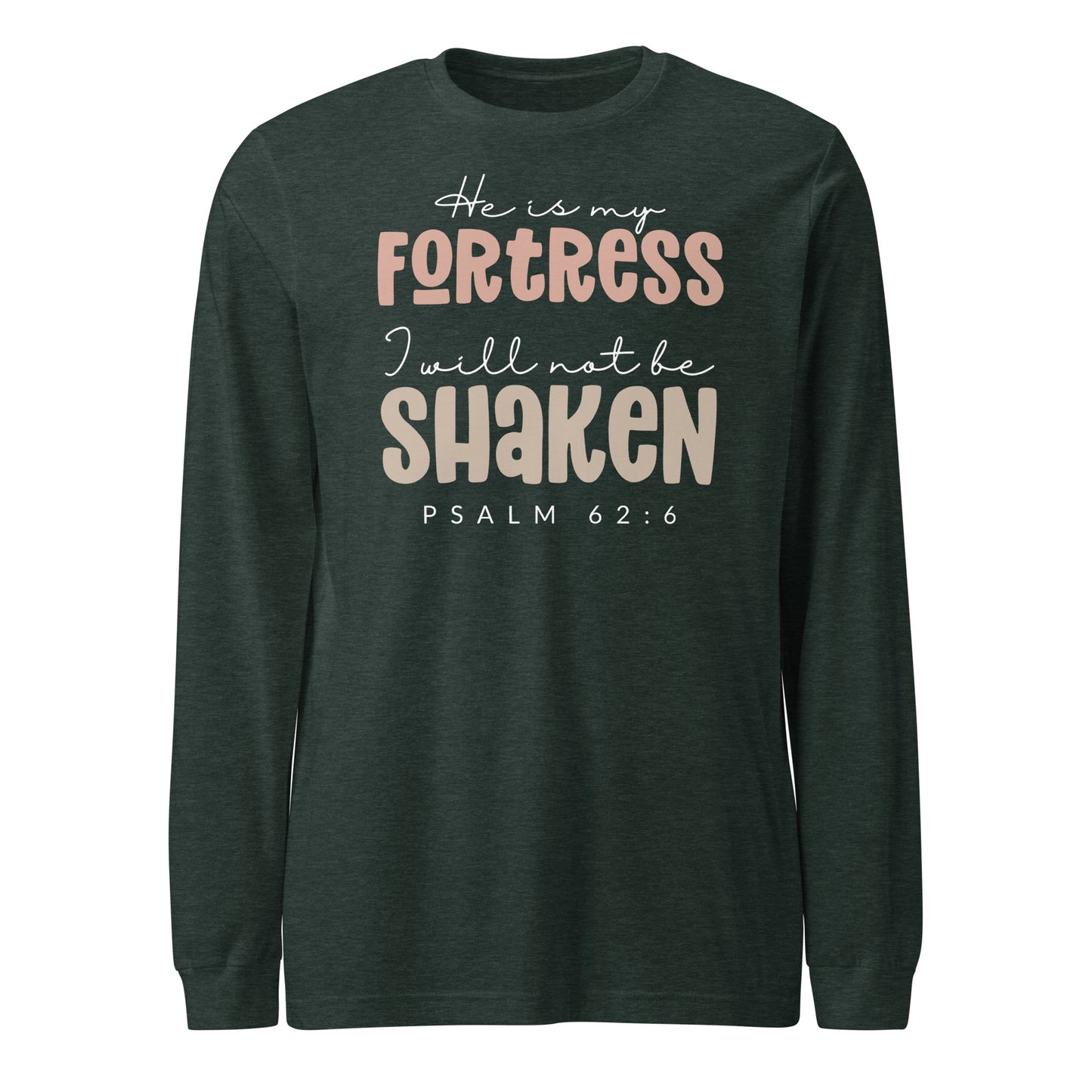 He is My Fortress I will Not Be Shaken Women's Long Sleeve Tee