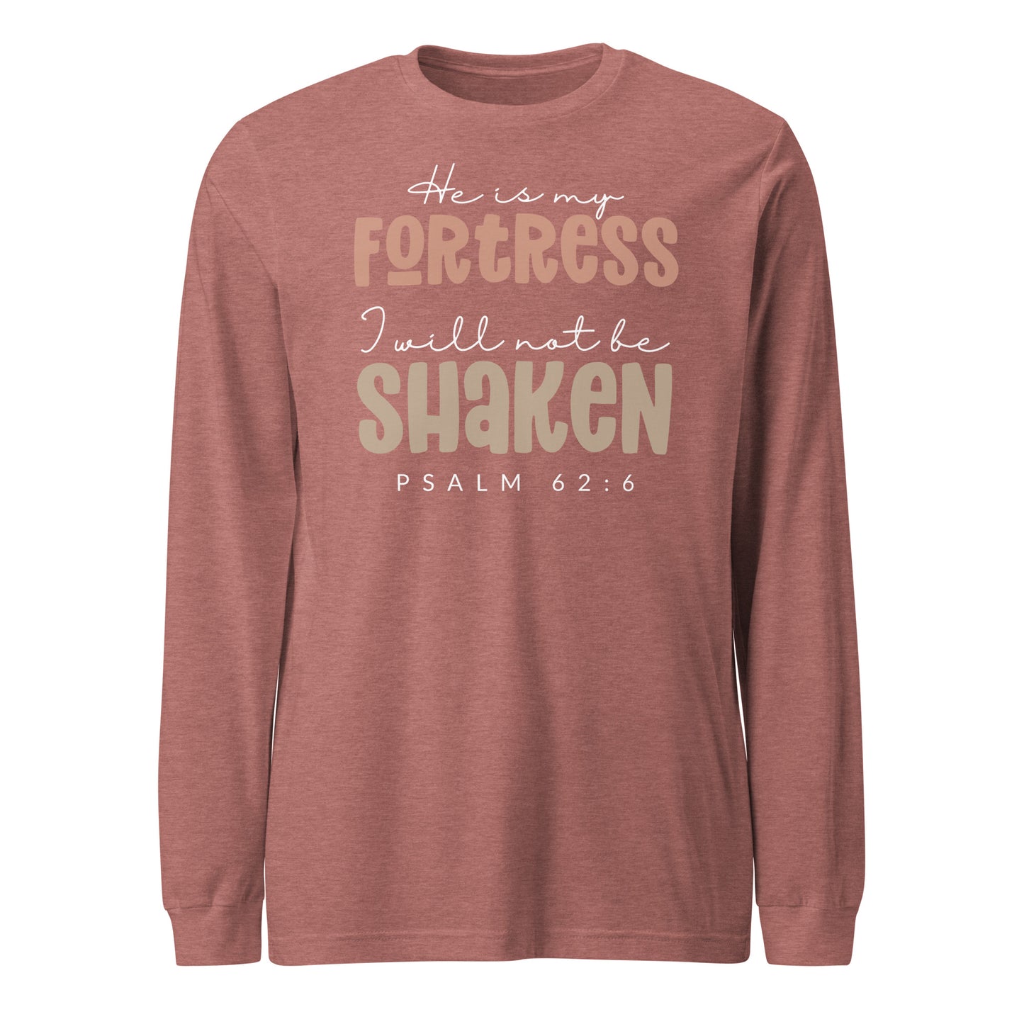 He is My Fortress I will Not Be Shaken Women's Long Sleeve Tee