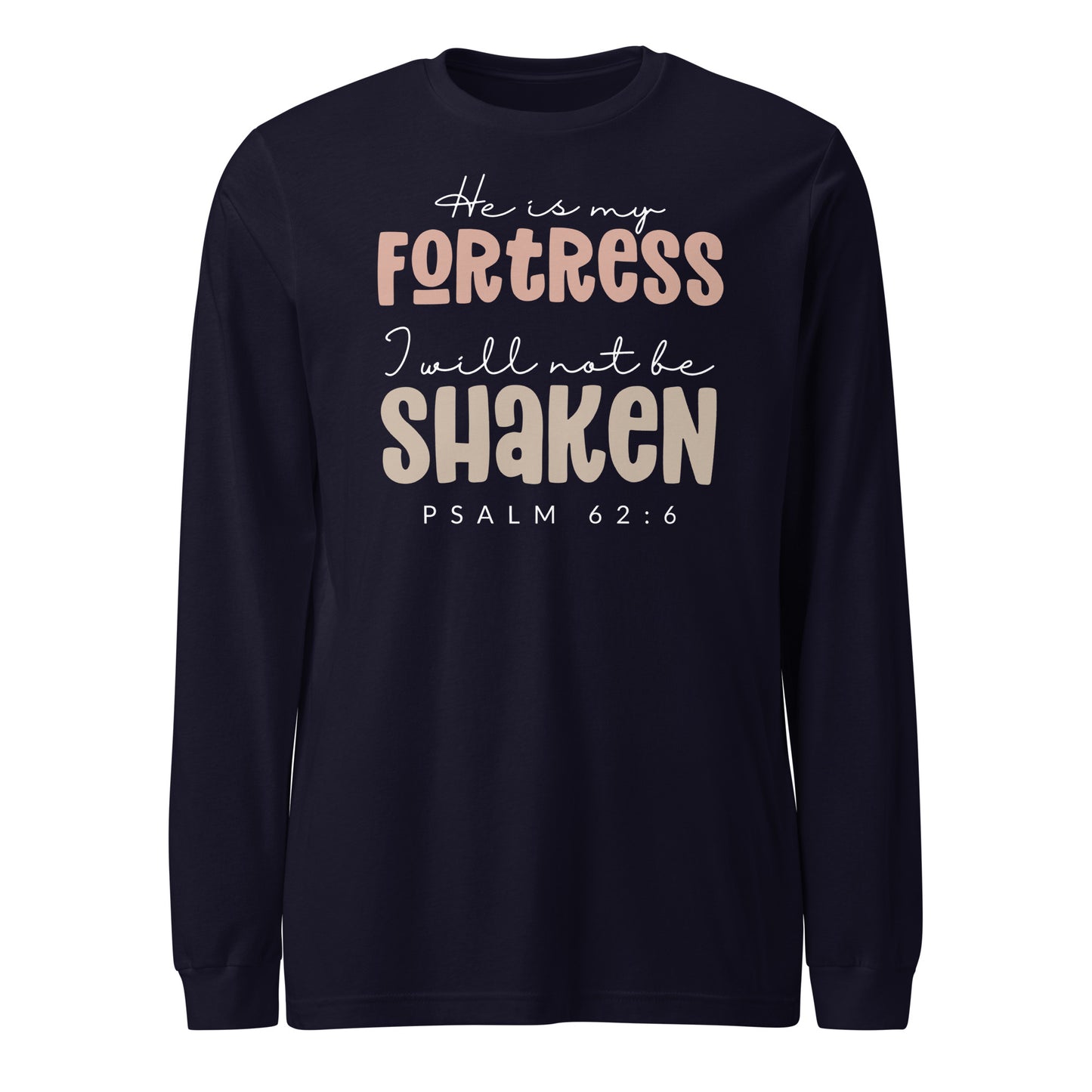 He is My Fortress I will Not Be Shaken Women's Long Sleeve Tee