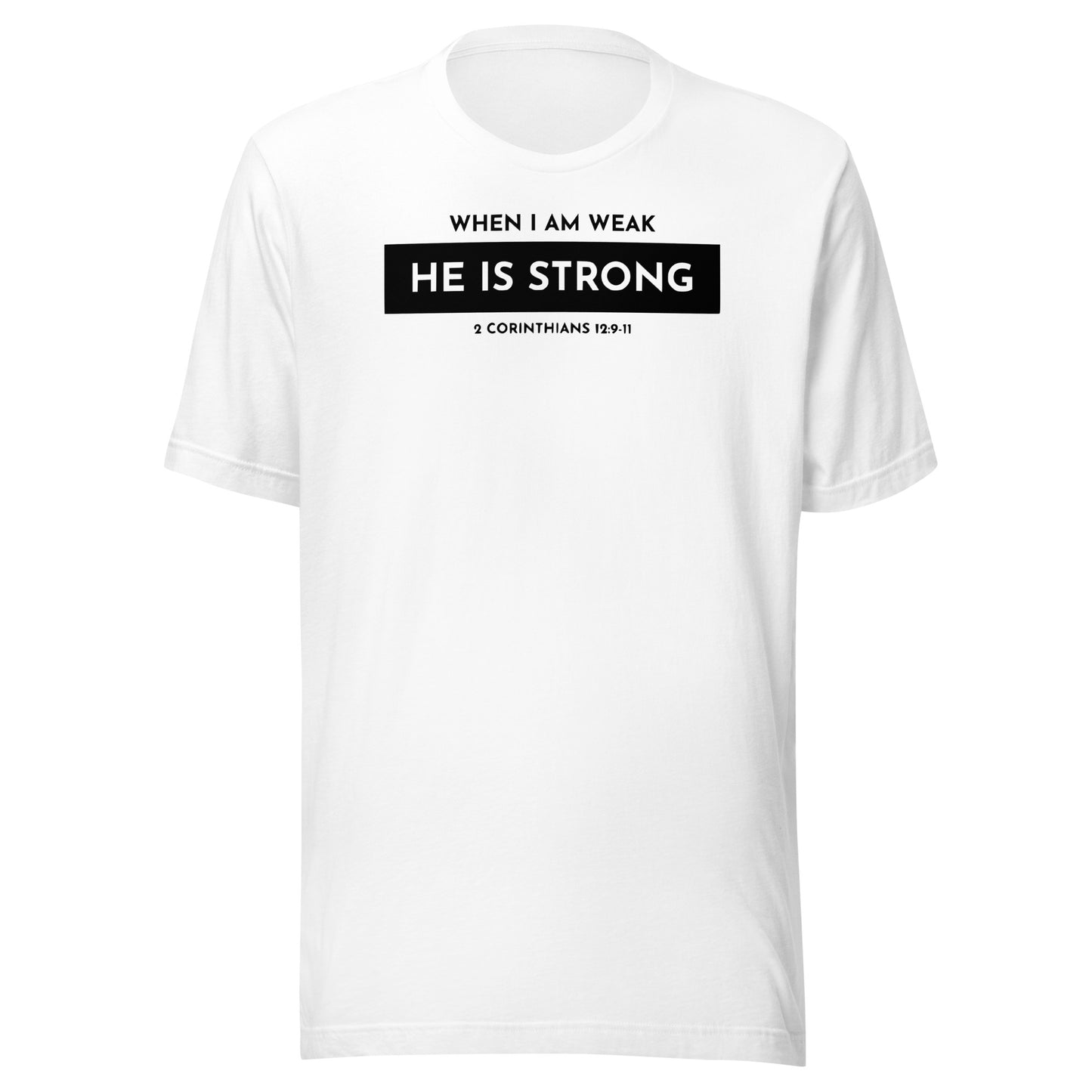 When I Am Weak He is Strong 2 Corinthians 12:9-11 Men's T-shirt