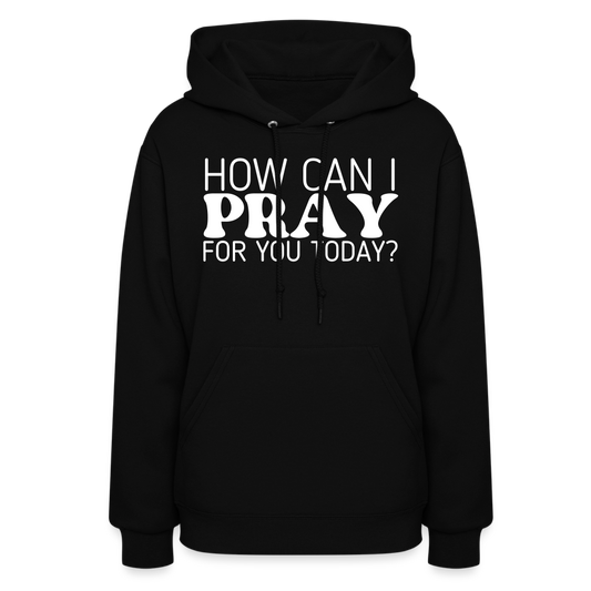 How Can I Pray for You Today (W) Women's Hoodie - black