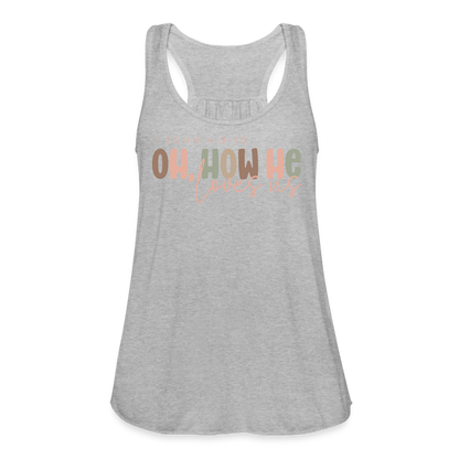 Oh How He Loves Us Ephesians 2:4-8 Women's Tank - heather gray