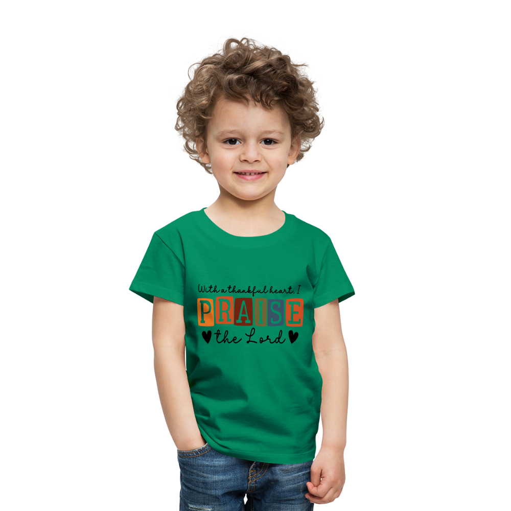 With a Thankful Heart I Praise the Lord Toddler T-Shirt - kelly green