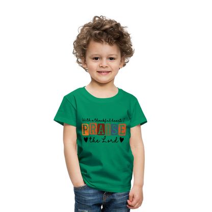 With a Thankful Heart I Praise the Lord Toddler T-Shirt - kelly green