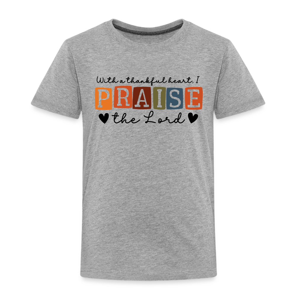 With a Thankful Heart I Praise the Lord Toddler T-Shirt - heather gray