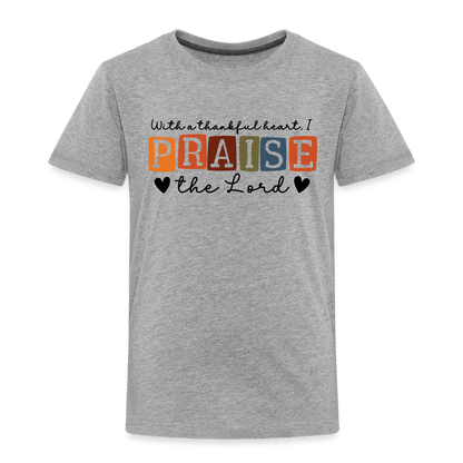 With a Thankful Heart I Praise the Lord Toddler T-Shirt - heather gray