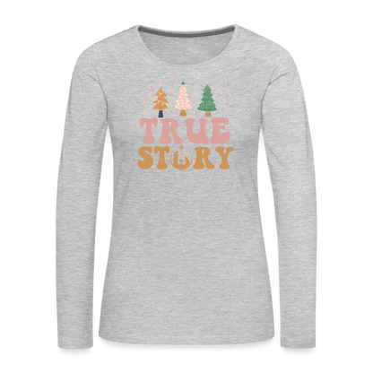 True Story Christmas Family Women's Premium Long Sleeve T-Shirt - heather gray