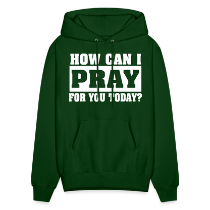 How Can I Pray for You Today Men's Hoodie - forest green