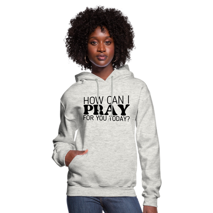 How Can I Pray for You Today Women's Hoodie - heather oatmeal