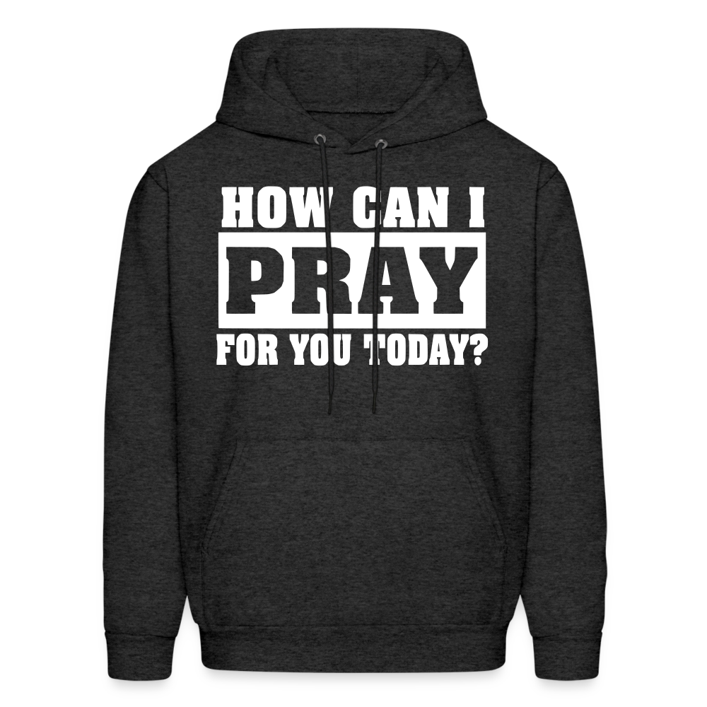 How Can I Pray for You Today Men's Hoodie - charcoal grey