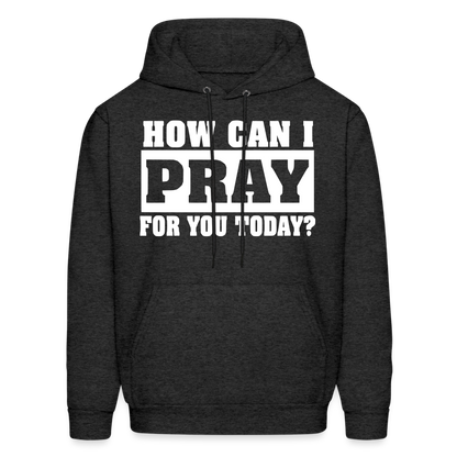 How Can I Pray for You Today Men's Hoodie - charcoal grey