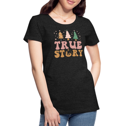 True Story Christmas Family Women’s Premium T-Shirt - charcoal grey