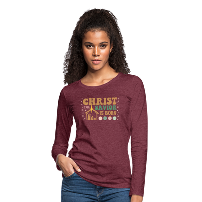 Christ the Savior is Born Christmas Family Women's Premium Long Sleeve T-Shirt - heather burgundy