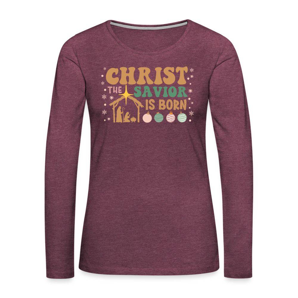 Christ the Savior is Born Christmas Family Women's Premium Long Sleeve T-Shirt - heather burgundy