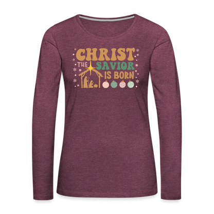 Christ the Savior is Born Christmas Family Women's Premium Long Sleeve T-Shirt - heather burgundy