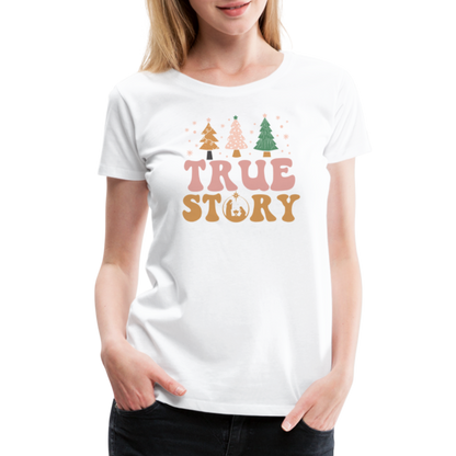 True Story Christmas Family Women’s Premium T-Shirt - white