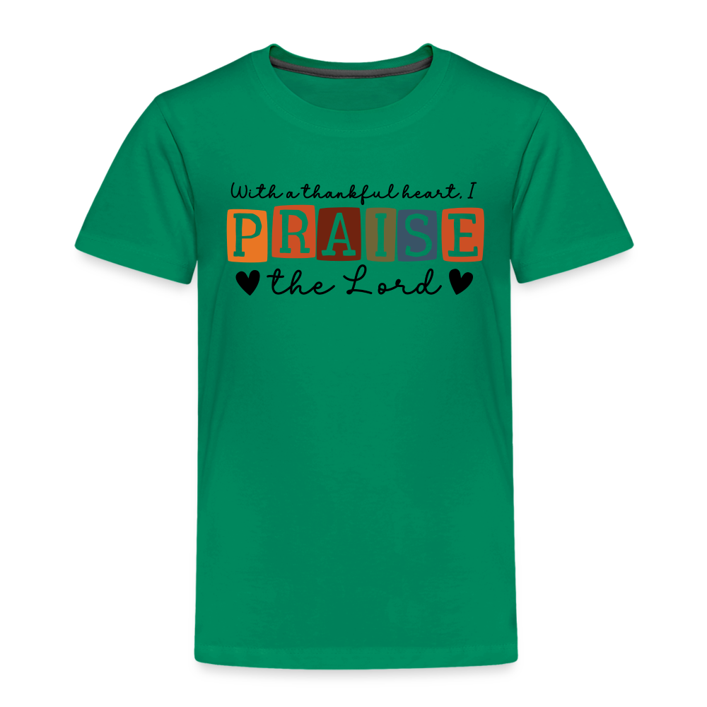 With a Thankful Heart I Praise the Lord Toddler T-Shirt - kelly green