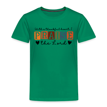 With a Thankful Heart I Praise the Lord Toddler T-Shirt - kelly green