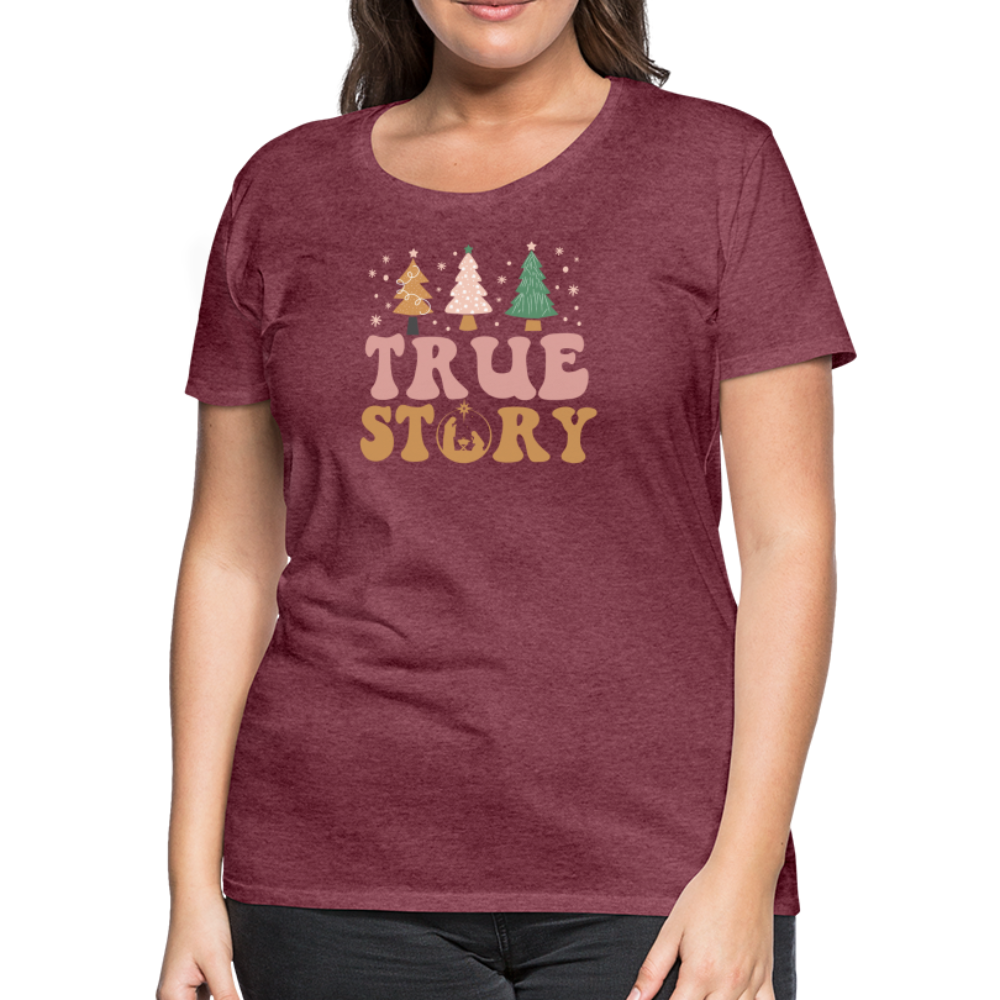 True Story Christmas Family Women’s Premium T-Shirt - heather burgundy