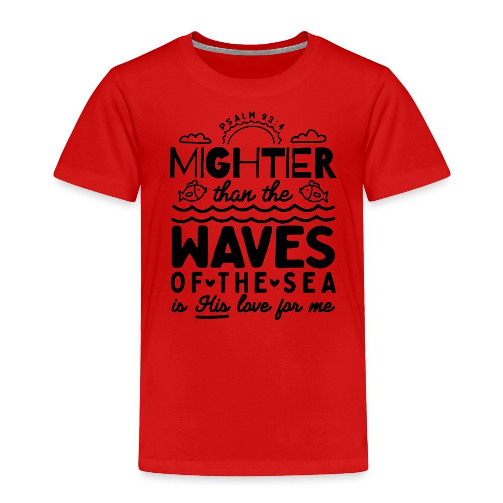 Mightier than the Waves of the Sea Toddler T-Shirt - red