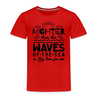 Mightier than the Waves of the Sea Toddler T-Shirt - red