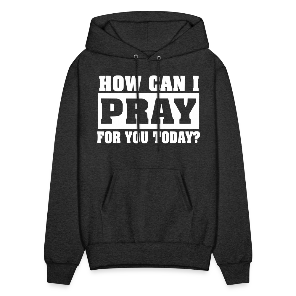 How Can I Pray for You Today Men's Hoodie - charcoal grey