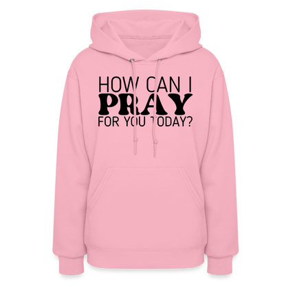 How Can I Pray for You Today Women's Hoodie - classic pink