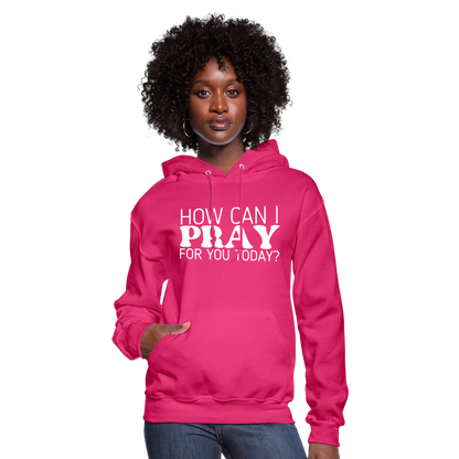 How Can I Pray for You Today (W) Women's Hoodie - fuchsia