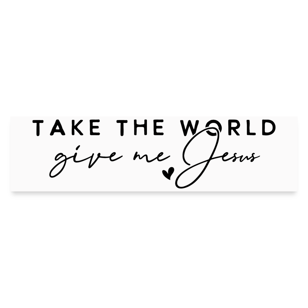 Take the World Give Me Jesus Bumper Sticker - white matte