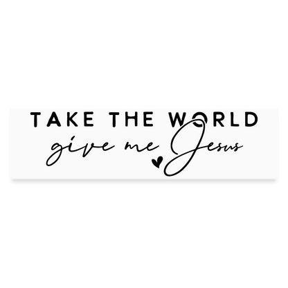 Take the World Give Me Jesus Bumper Sticker - white matte