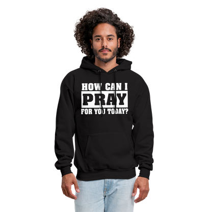 How Can I Pray for You Today Men's Hoodie - black