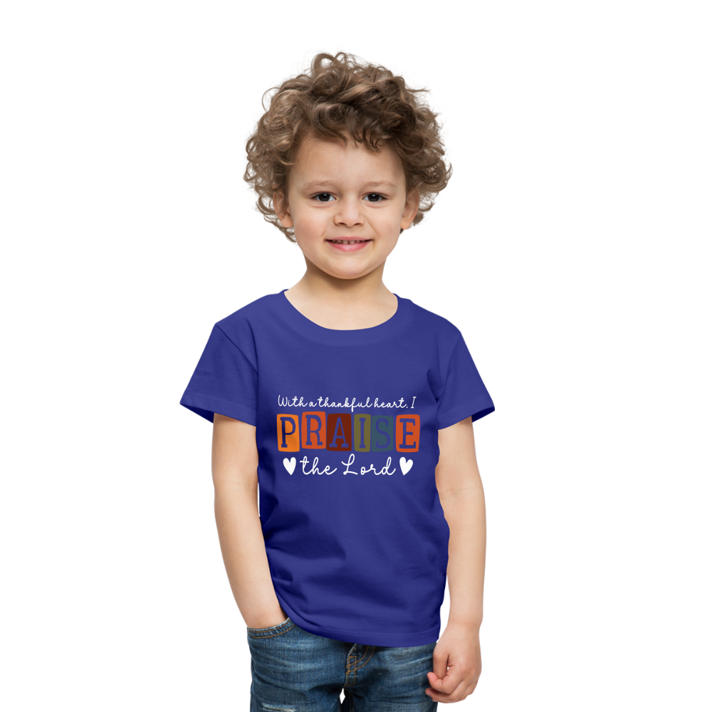 With a Thankful Heart I Praise the Lord (W) Toddler T-Shirt - royal blue