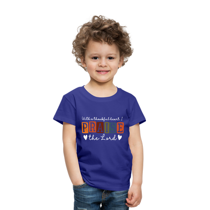 With a Thankful Heart I Praise the Lord (W) Toddler T-Shirt - royal blue