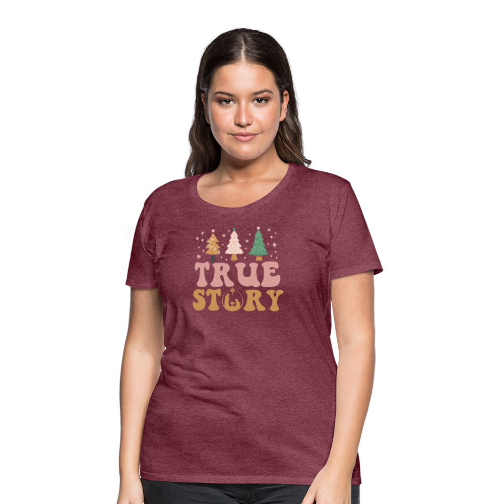 True Story Christmas Family Women’s Premium T-Shirt - heather burgundy