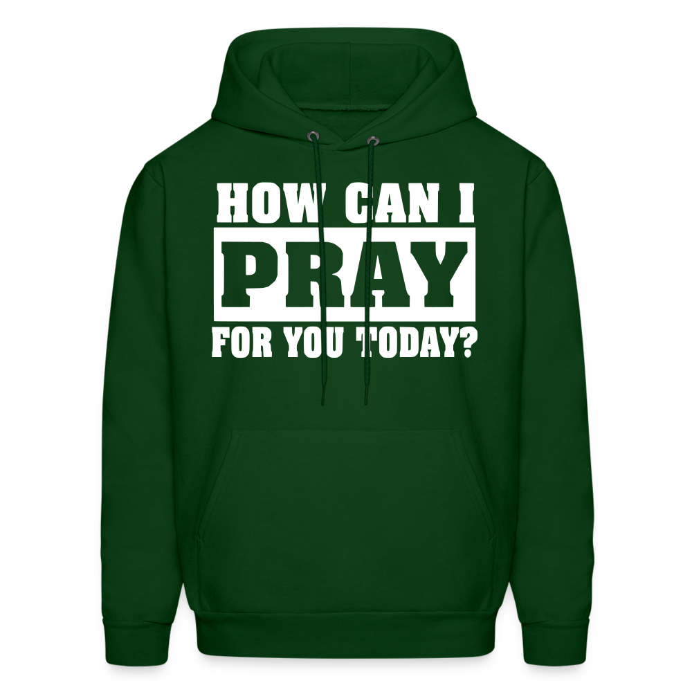 How Can I Pray for You Today Men's Hoodie - forest green