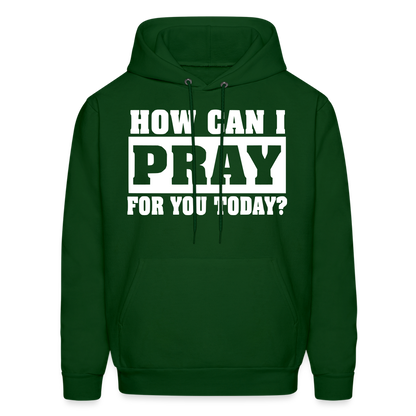 How Can I Pray for You Today Men's Hoodie - forest green