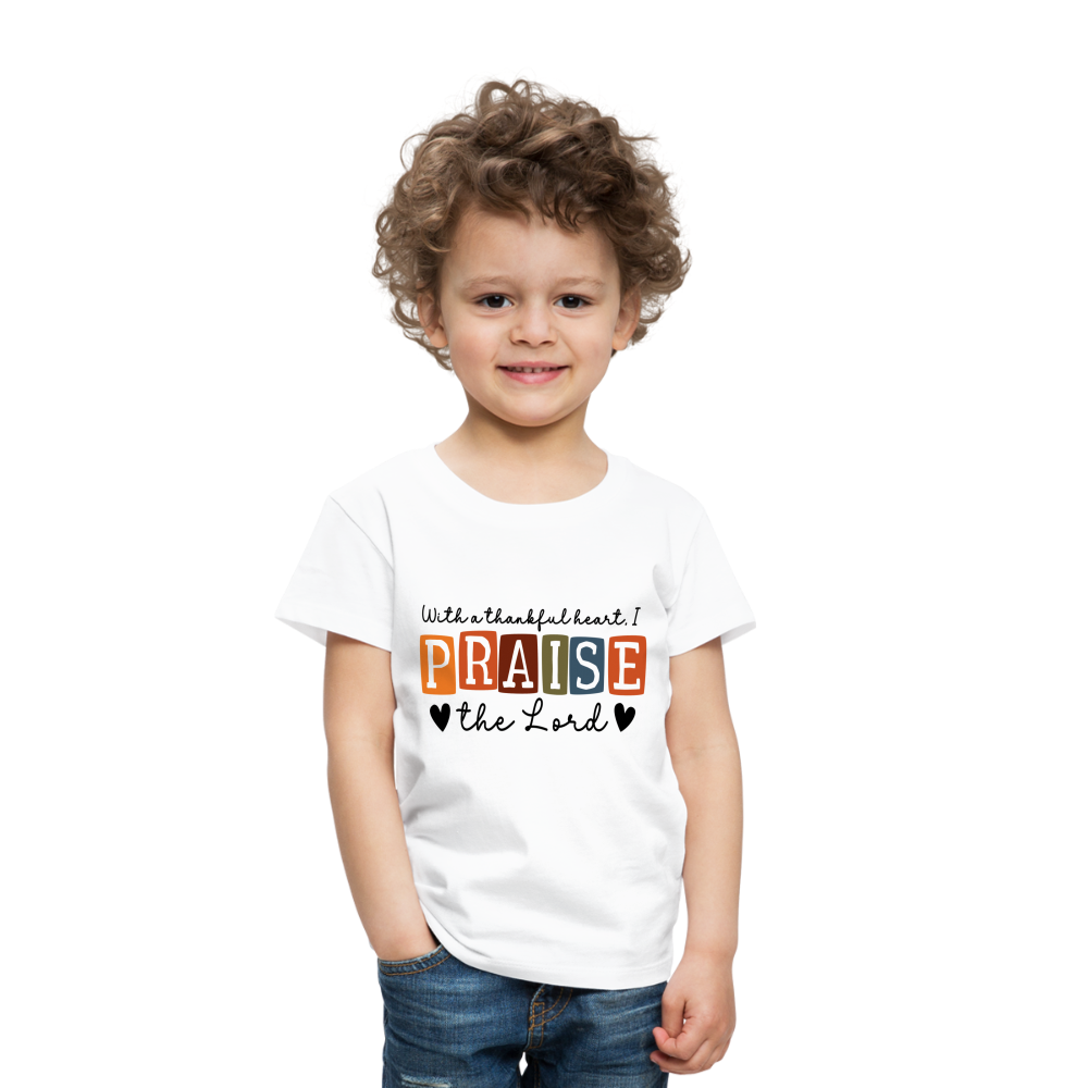 With a Thankful Heart I Praise the Lord Toddler T-Shirt - white