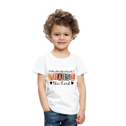 With a Thankful Heart I Praise the Lord Toddler T-Shirt - white