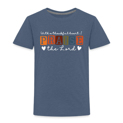 With a Thankful Heart I Praise the Lord (W) Toddler T-Shirt - heather blue