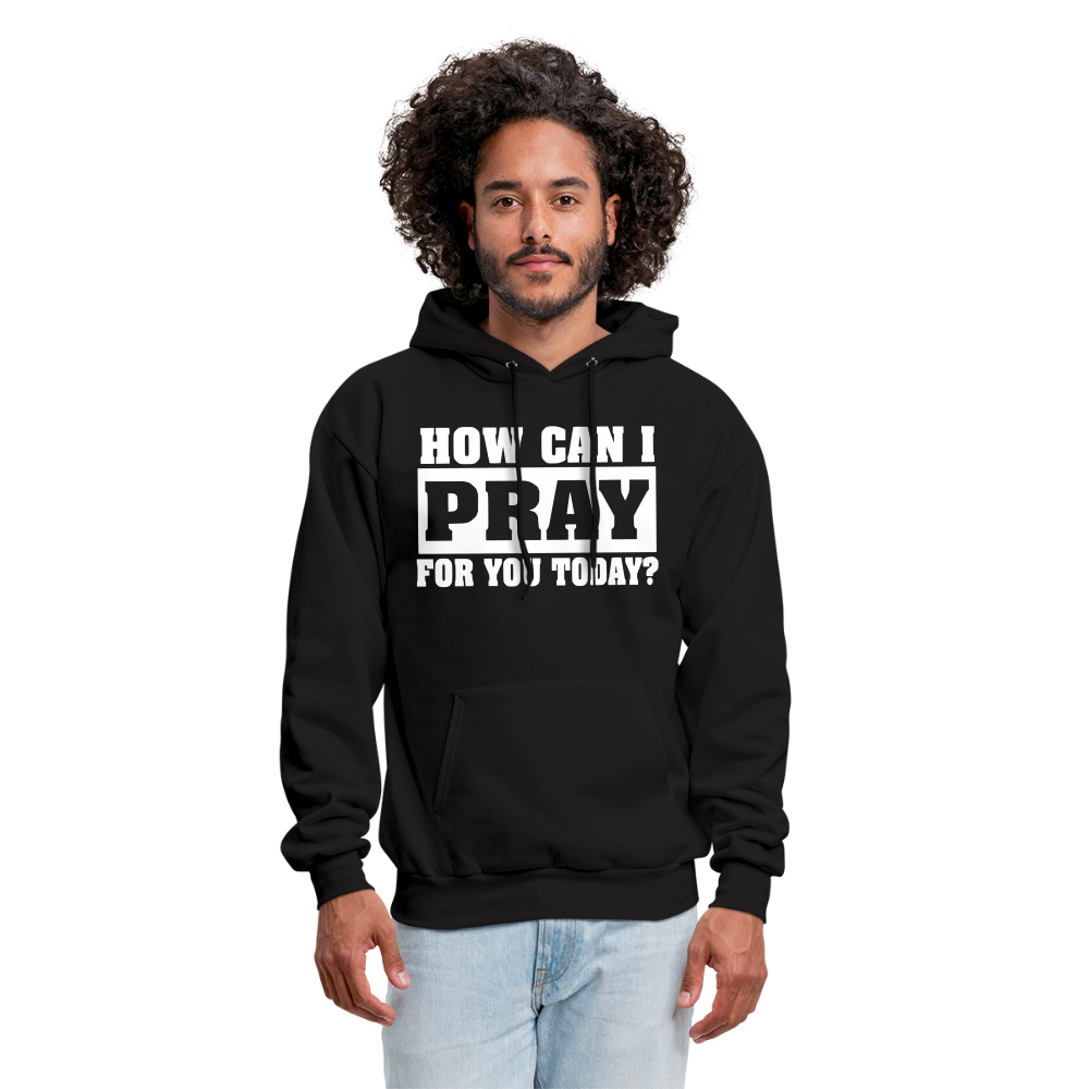 How Can I Pray for You Today Men's Hoodie - black