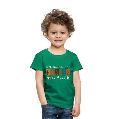 With a Thankful Heart I Praise the Lord (W) Toddler T-Shirt - kelly green