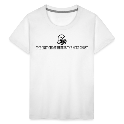 The Only Ghost Here is the Holy Ghost (Bible) Toddler T-Shirt - white