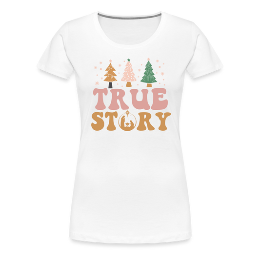 True Story Christmas Family Women’s Premium T-Shirt - white