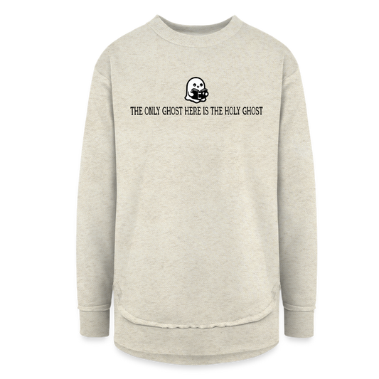 The Only Ghost Here is the Holy Ghost (Bible) Women's Sweater Tunic - heather oatmeal