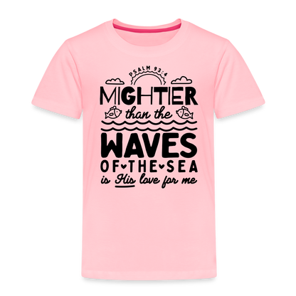 Mightier than the Waves of the Sea Toddler T-Shirt - pink