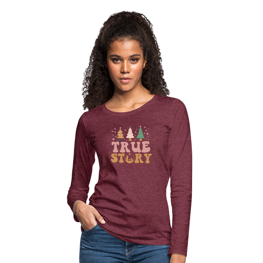 True Story Christmas Family Women's Premium Long Sleeve T-Shirt - heather burgundy