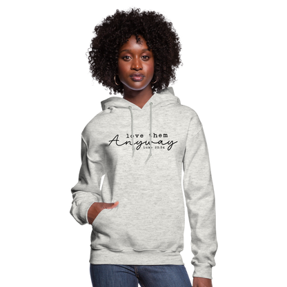 Love Them Anyway Women's Hoodie - heather oatmeal