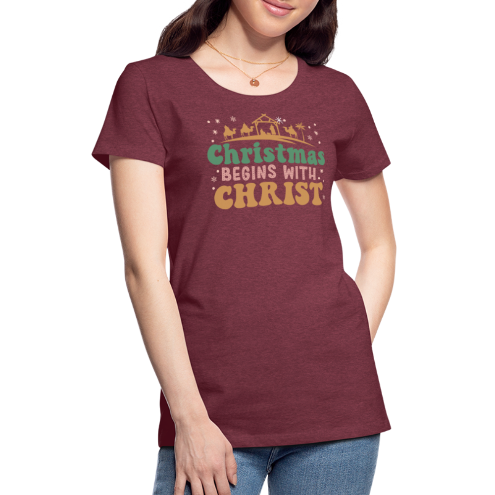 Christmas Begins with Christ Family Women’s Premium T-Shirt - heather burgundy